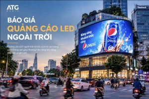 Báo Giá Quảng Cáo LED Ngoài Trời: Chi Phí Bao Nhiêu Là Hợp Lý?